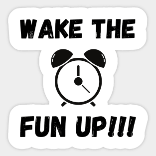 Wake the fun up Sticker